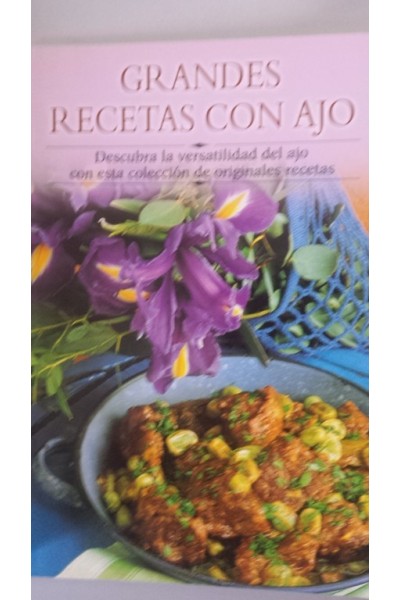 Grandes recetas con ajo: Descubra la versatilidad del ajo con esta colección de originales recetas